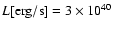 $L[{\rm erg}/{\rm s}] =3 \times 10^{40}$