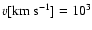 $v[\rm km~s^{-1}]=10^3$