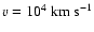 $v=10^4\ \rm km~s^{-1}$