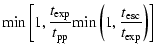 $\displaystyle {\rm min} \left[1, {t_{\rm exp} \over t_{{\rm pp}}} {\rm min}
\left(1,{t_{\rm esc} \over t_{\rm exp}} \right) \right]$