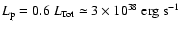 $L_{\rm p} = 0.6\ L_{\rm Tot} \simeq 3 \times 10^{38}\ {\rm erg}\ {\rm s}^{-1}$