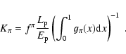 \begin{displaymath}K_\pi=f^\pi {L_{\rm p} \over E_{\rm p}} \left( \int_0^1 g_\pi(x) {\rm d}x \right)^{-1}\ .
\end{displaymath}