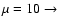 $\mu =10 \rightarrow $