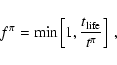 \begin{displaymath}
f^\pi={\rm min} \left[1, \frac{t_{\rm life}}{t^\pi} \right] \ ,
\end{displaymath}