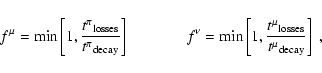 \begin{displaymath}
f^\mu={\rm min} \left[1,{{t^\pi}_{\rm losses} \over
{t^\pi}...
..., {{t^\mu}_{\rm losses} \over
{t^\mu}_{\rm decay}} \right]\ ,
\end{displaymath}