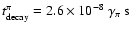 $t^\pi_{\rm decay}=2.6 \times 10^{-8}\ \gamma_\pi\ {\rm s}$