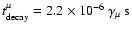 $t^\mu_{\rm decay}=2.2 \times 10^{-6}\ \gamma_\mu \ {\rm s}$