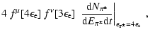 $\displaystyle 4\ f^\mu[4\epsilon_{\rm e}]\ f^\nu[3\epsilon_{\rm e}]\ \left. {{\...
... d}E_{\pi^\pm} {\rm d}t} \right\vert _{\epsilon_{\pi^\pm}=4\epsilon_{\rm e}}\ ,$
