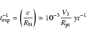 \begin{displaymath}
t_{\rm exp}^{-1}= \left(\frac {v} {R_{\rm N}}\right) \simeq 10^{-3} \frac{{V}_3}{{R}_{\rm pc}}\ {\rm yr}^{-1}~
\end{displaymath}