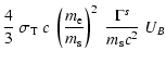 $\displaystyle {4 \over 3}\ \sigma_{\rm T}\ c\ \left({m_{\rm e} \over m_{\rm s}}\right)^2\ {\Gamma^s \over m_{\rm s} c^2}\ U_B$