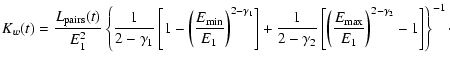 $\displaystyle K_w(t)={L_{\rm pairs}(t) \over E_1^2} \left\{
{1 \over 2-\gamma_1...
...[{\left(E_{\rm max} \over E_1\right)}^{2-\gamma_2}-1\right]
\right\}^{-1} \cdot$