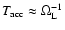 $T_{\rm acc} \approx \Omega_{\rm L}^{-1}$