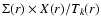 $\Sigma (r) \times X(r) / T_k(r)$