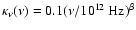 $\kappa_\nu(\nu) = 0.1
(\nu/10^{12}~{\rm Hz})^\beta$