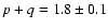 $p+q =1.8 \pm 0.1$