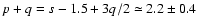 $p+q = s - 1.5
+3q/2 \simeq 2.2 \pm 0.4$