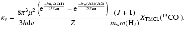 $\displaystyle \kappa_{\nu} = \frac{8 \pi^3 \mu^2}{3 h {\rm d} v }\frac{\left({\...
...
\frac{(J+1)}{m_{\rm w}m(\rm {H}_2)} X_{{\rm TMC1}}(\hbox{{$^{13}{\rm CO}$ }}).$
