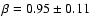 $\beta = 0.95 \pm 0.11$