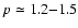 $p
\simeq 1.2{-}1.5$