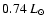 $0.74
~{L}_{\odot}$