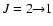 $J=2\!\!\rightarrow\!\! 1$