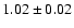 $1.02 \pm 0.02$