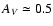$A_V \simeq 0.5$