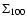 $\Sigma_{100}$
