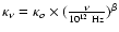 $\kappa_\nu = \kappa_o\times(\frac{\nu}
{10^{12}~{\rm Hz}})^{\beta}$