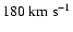 $180~\rm km~s^{-1}$