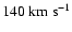 $140~\rm km~s^{-1}$