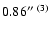 $0.86\hbox{$^{\prime\prime}$ }^{(3)}$