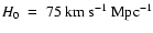 $H_0~=~75~\rm km~s^{-1}~Mpc^{-1}$
