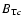$B_{{\rm T}c}$