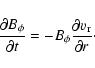 \begin{displaymath}%
\frac{\partial B_{\phi}}{\partial t}=-B_{\phi} \frac{\partial v_{\rm r}}{\partial r}\cdot
\end{displaymath}