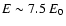 $E \sim 7.5~E_{0}$