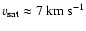 $v_{\rm sat} \approx 7~{\rm km~s}^{-1}$