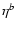 $\eta^{ b}$