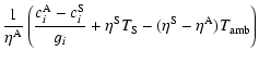 $\displaystyle \frac{1}{\eta^{\rm A}} \left( \frac{c_i^{\rm A} -
c_i^{\rm S}}{g_i} + \eta^{\rm S} T_{\rm S} - (\eta^{\rm S} - \eta^{\rm A}) T_{\rm amb} \right)$
