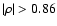 $\vert\rho\vert
> 0.86$