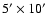 $5^{\prime}\times 10^{\prime}$
