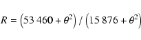 \begin{displaymath}R = \left(53~460 + \theta^2\right) / \left(15~876 + \theta^2\right)
\end{displaymath}