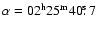 $\alpha = 02^{\rm h}25^{\rm m}40\hbox{$.\!\!^{\rm s}$ }7$