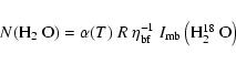 \begin{displaymath}N(\mbox{H$_{2}$ O})=\alpha(T)~R~\eta_{\rm bf}^{-1}~I_{\rm mb}\left(\mbox{H$_{2}^{18}$ O}\right)
\end{displaymath}