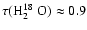 $\tau(\mbox{H$_{2}^{18}$ O})\approx0.9$