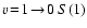 $v\!=\!1\!\rightarrow\!0~S(1)$