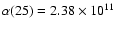 $\alpha(25)=2.38\times10^{11}$