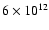 $6\times 10^{12}$
