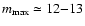 $m_{\rm max} \simeq 12{-}13 $