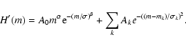 \begin{displaymath}%
H'(m) = A_0 m^\alpha {\rm e}^{-({m}/{\sigma})^\beta} +\sum_{k}
A_k e^{-((m-m_k)/\sigma_k)^2}.
\end{displaymath}